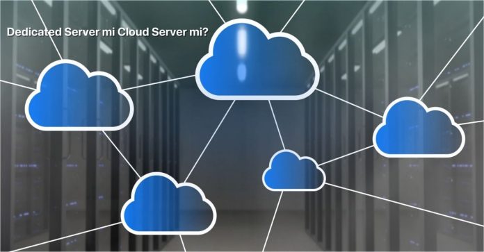 Dedicated Server mi Cloud Server mi?